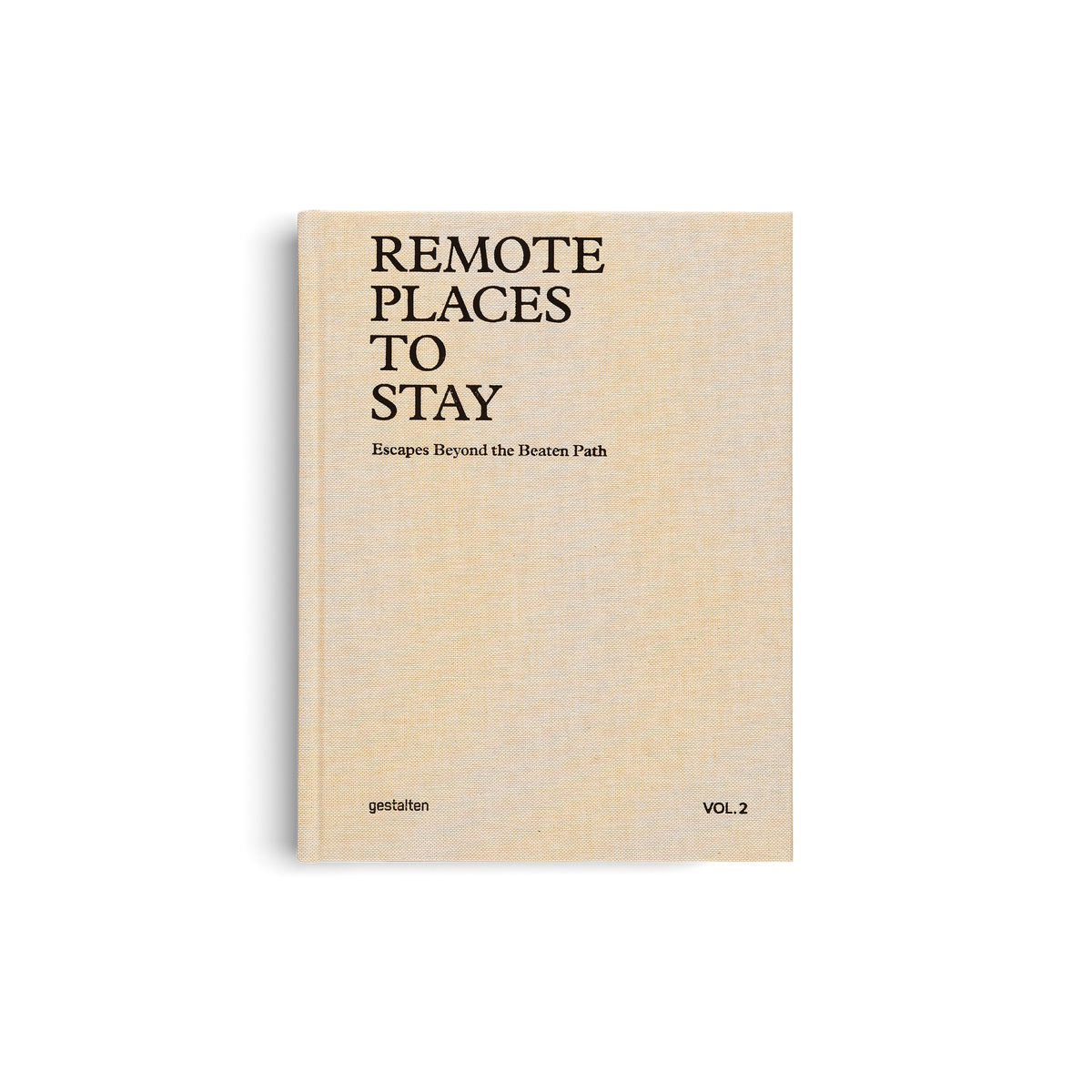 Remote Places to Stay Vol. 2: Escapes Beyond the Beaten Path DIE GESTALTEN VERLAG UK LTD