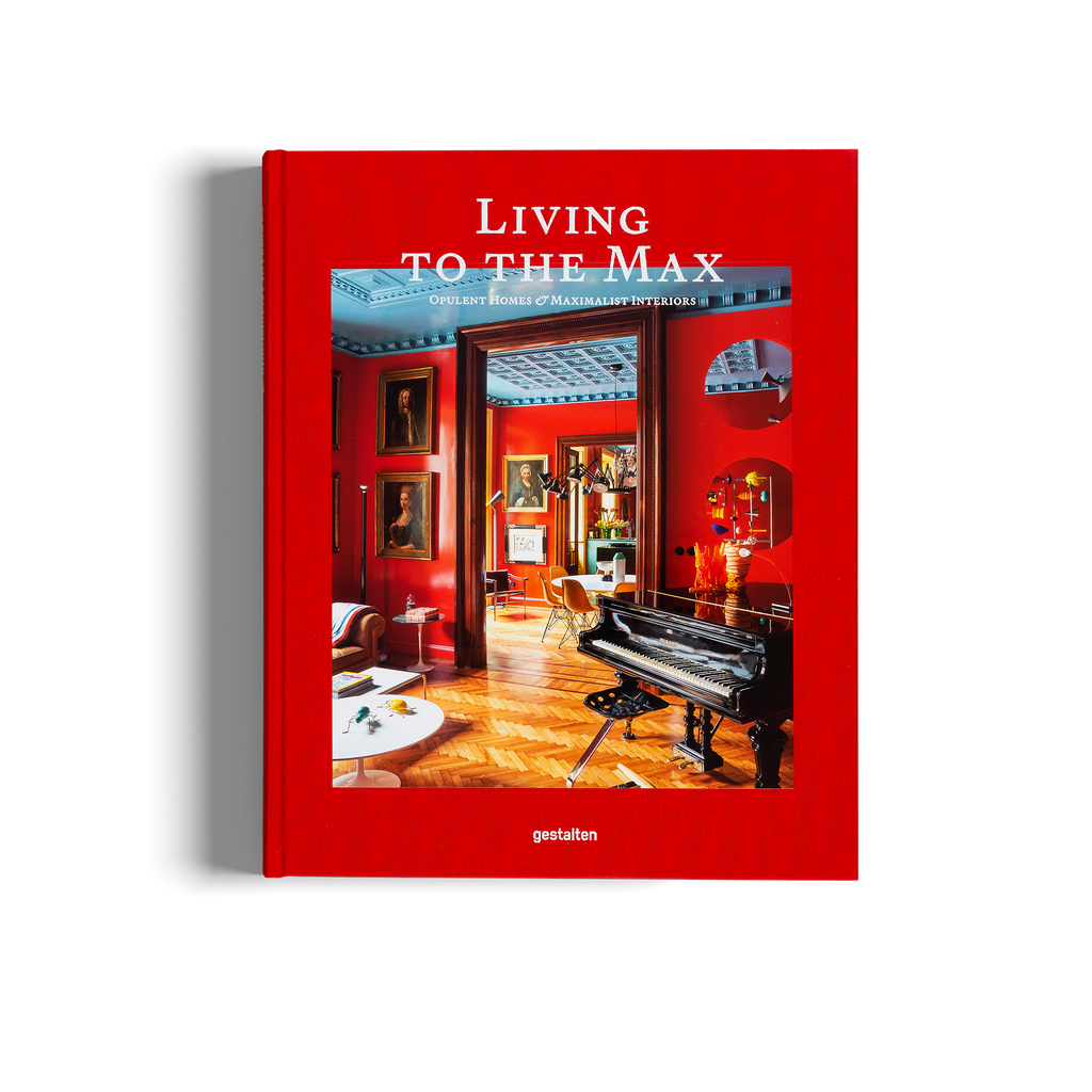Living to the Max − Opulent homes and maximalist interiors DIE GESTALTEN VERLAG UK LTD