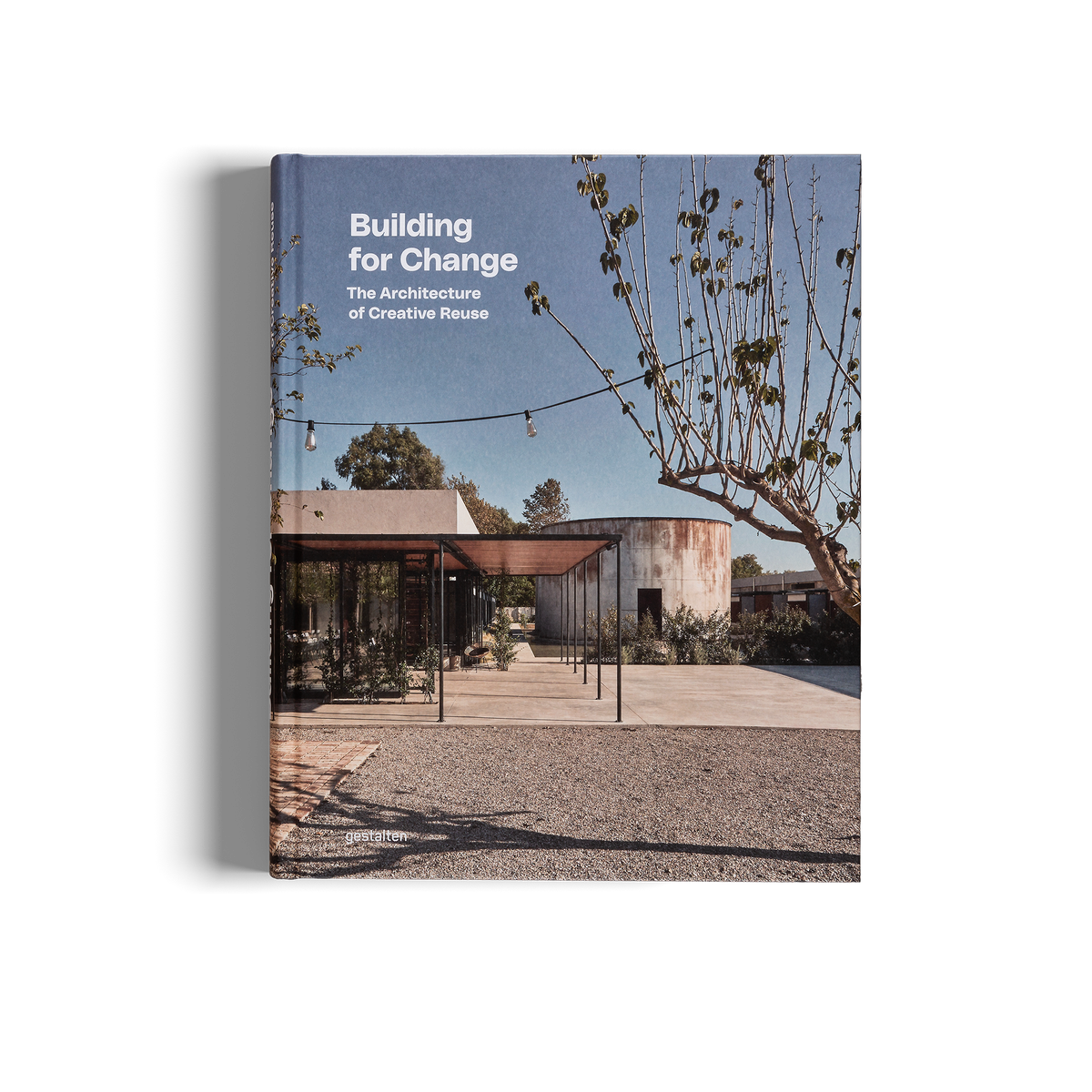 Building for Change − The Architecture of Creative Reuse DIE GESTALTEN VERLAG UK LTD