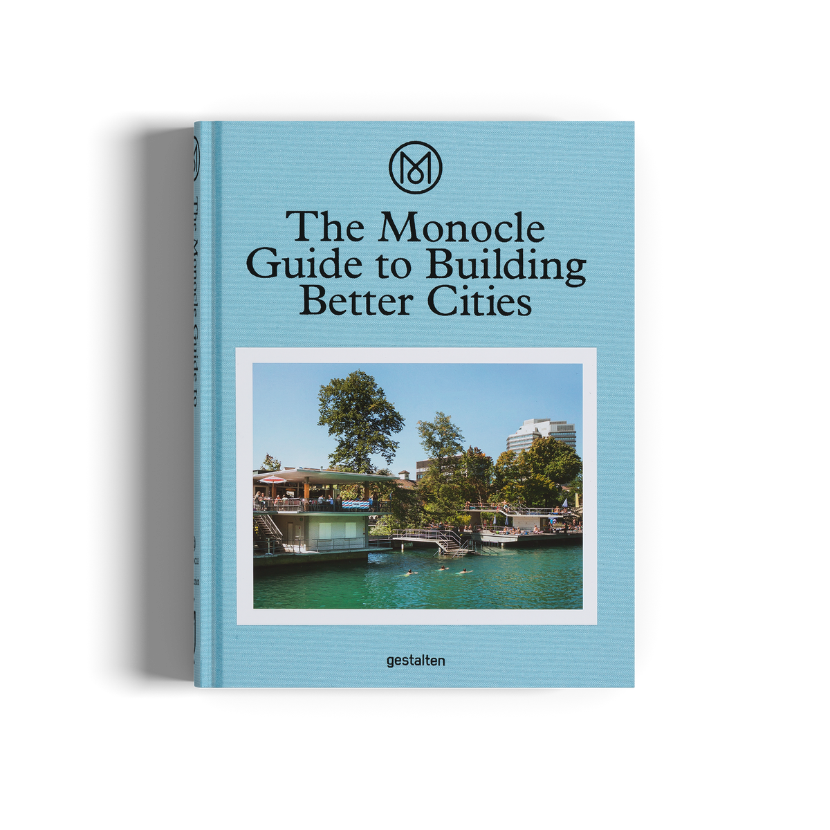 The Monocle Guide to Building Better Cities DIE GESTALTEN VERLAG UK LTD
