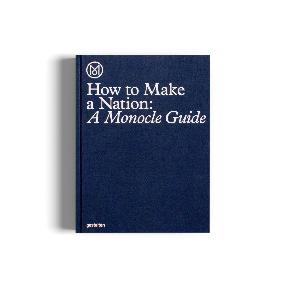 How to Make a Nation: A Monocle Guide DIE GESTALTEN VERLAG UK LTD