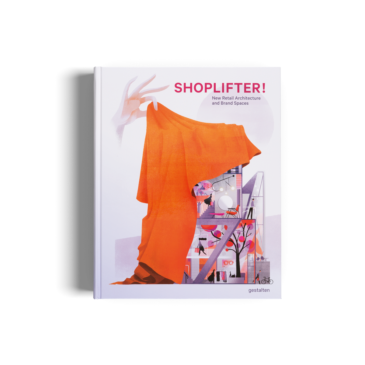 Shoplifter! − Innovative Store Concepts and Expert Insights DIE GESTALTEN VERLAG UK LTD